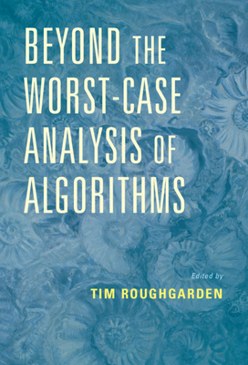 Beyond the Worst-Case Analysis of Algorithms - Tim Roughgarden