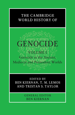 The Cambridge World History of Genocide: Volume 1, Genocide in the Ancient, Medieval and Premodern Worlds - T. M. Lemos