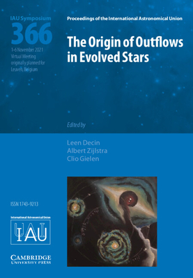 The Origin of Outflows in Evolved Stars (Iau S366) - Leen Decin