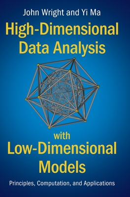 High-Dimensional Data Analysis with Low-Dimensional Models: Principles, Computation, and Applications - John Wright