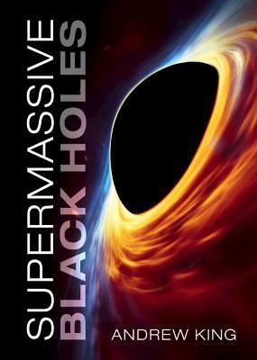Supermassive Black Holes - Andrew King