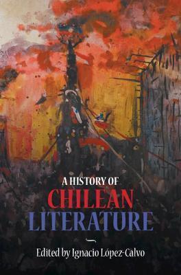 A History of Chilean Literature - Ignacio López-calvo