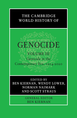 The Cambridge World History of Genocide: Volume 3, Genocide in the Contemporary Era, 1914-2020 - Ben Kiernan