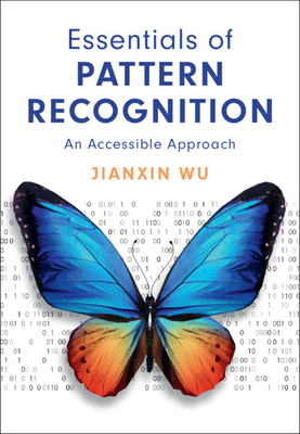 Essentials of Pattern Recognition: An Accessible Approach - Jianxin Wu
