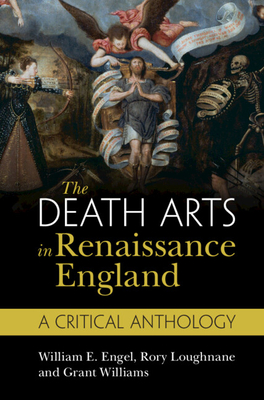 The Death Arts in Renaissance England: A Critical Anthology - William E. Engel