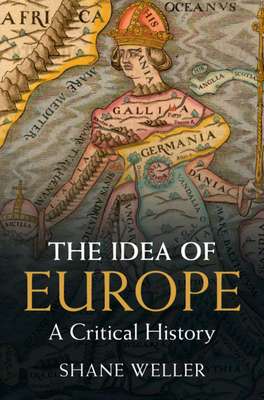 The Idea of Europe: A Critical History - Shane Weller