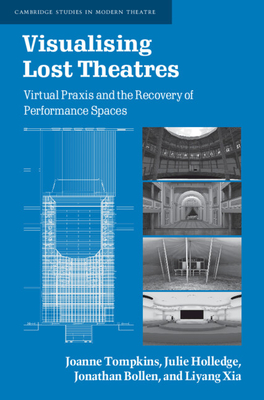 Visualising Lost Theatres: Virtual Praxis and the Recovery of Performance Spaces - Joanne Tompkins