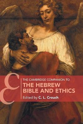 The Cambridge Companion to the Hebrew Bible and Ethics - C. L. Crouch
