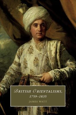 British Orientalisms, 1759-1835 - James Watt