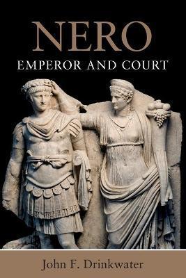 Nero: Emperor and Court - John F. Drinkwater