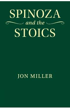 Coperta cărții 'Spinoza and the Stoics - Jon Miller'