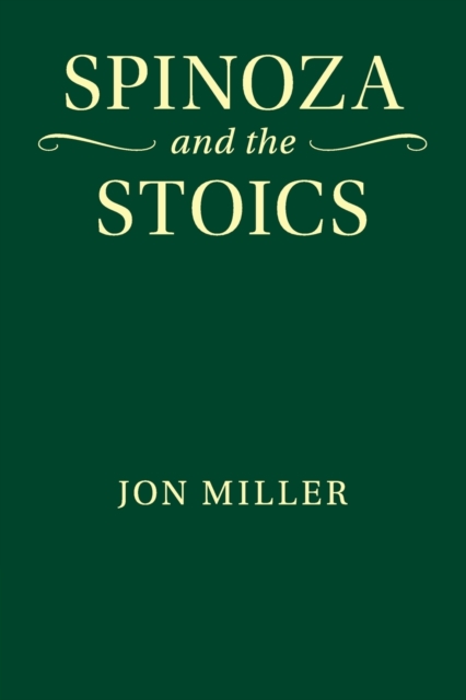 Spinoza and the Stoics - Jon Miller