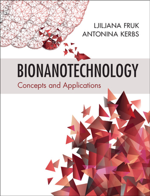 Bionanotechnology: Concepts and Applications - Ljiljana Fruk