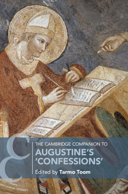 The Cambridge Companion to Augustine's 'Confessions' - Tarmo Toom