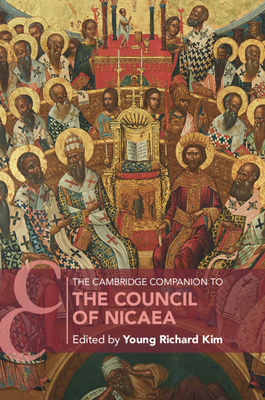 The Cambridge Companion to the Council of Nicaea - Young Richard Kim