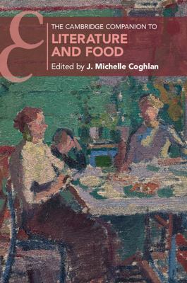 The Cambridge Companion to Literature and Food - J. Michelle Coghlan