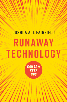 Runaway Technology: Can Law Keep Up? - Joshua A. T. Fairfield