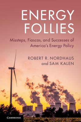 Energy Follies: Missteps, Fiascos, and Successes of America's Energy Policy - Robert R. Nordhaus