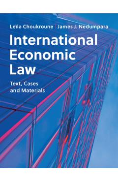Coperta cărții 'International Economic Law: Text, Cases and Materials - Leïla Choukroune'