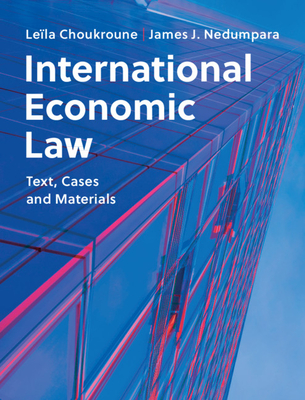 International Economic Law: Text, Cases and Materials - Leïla Choukroune