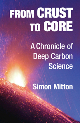 From Crust to Core: A Chronicle of Deep Carbon Science - Simon Mitton