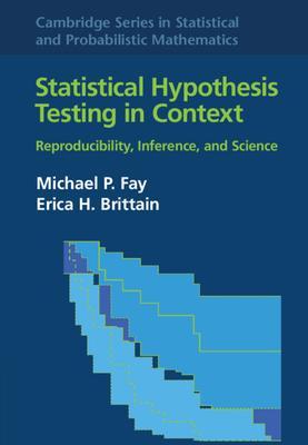 Statistical Hypothesis Testing in Context: Volume 52: Reproducibility, Inference, and Science - Michael P. Fay