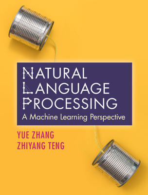 Natural Language Processing: A Machine Learning Perspective - Yue Zhang