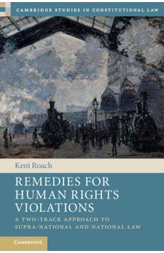 Coperta cărții 'Remedies for Human Rights Violations: A Two-Track Approach to Supra-National and National Law - Kent Roach'