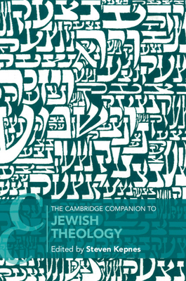 The Cambridge Companion to Jewish Theology - Steven Kepnes