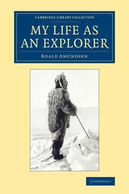 My Life as an Explorer - Roald Amundsen