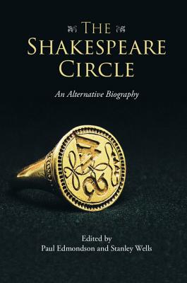 The Shakespeare Circle: An Alternative Biography - Paul Edmondson