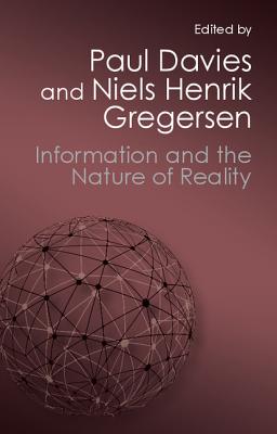 Information and the Nature of Reality: From Physics to Metaphysics - Paul Davies