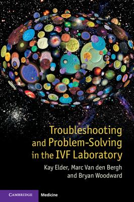 Troubleshooting and Problem-Solving in the IVF Laboratory - Kay Elder