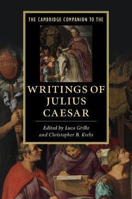 The Cambridge Companion to the Writings of Julius Caesar - Luca Grillo