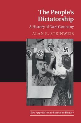 The People's Dictatorship: A History of Nazi Germany - Alan E. Steinweis