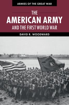 The American Army and the First World War - David Woodward