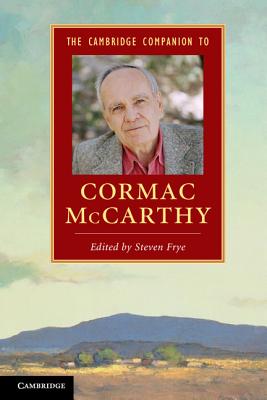 The Cambridge Companion to Cormac McCarthy - Steven Frye