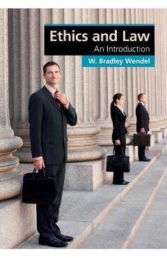 Coperta cărții 'Ethics and Law: An Introduction - W. Bradley Wendel'
