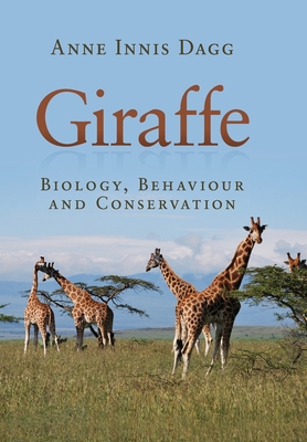 Giraffe: Biology, Behaviour and Conservation - Anne Innis Dagg