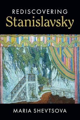 Rediscovering Stanislavsky - Maria Shevtsova