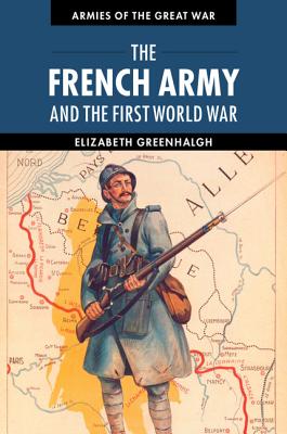 The French Army and the First World War - Elizabeth Greenhalgh