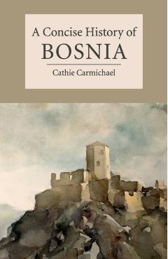 A Concise History of Bosnia - Cathie Carmichael