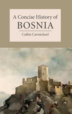 A Concise History of Bosnia - Cathie Carmichael