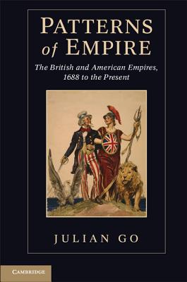 Patterns of Empire: The British and American Empires, 1688 to the Present - Julian Go