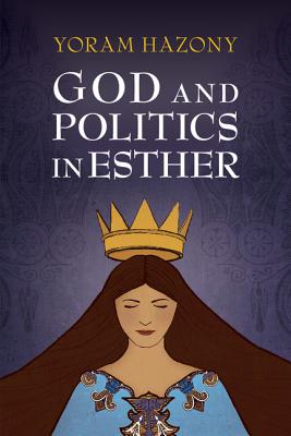 God and Politics in Esther - Yoram Hazony