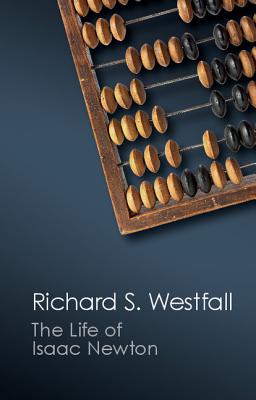 The Life of Isaac Newton - Richard S. Westfall