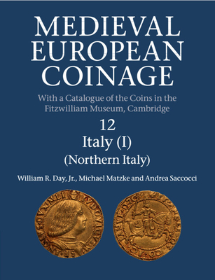 Medieval European Coinage: Volume 12, Northern Italy - William R. Day Jr