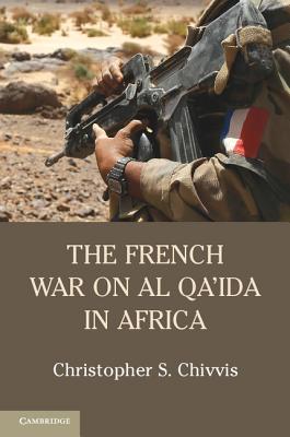 The French War on Al Qa'ida in Africa - Christopher S. Chivvis