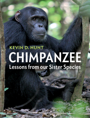 Chimpanzee: Lessons from Our Sister Species - Kevin D. Hunt
