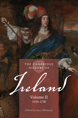 The Cambridge History of Ireland: Volume 2, 1550-1730 - Jane Ohlmeyer